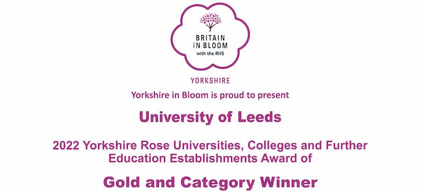 Yorkshire in bloom is proud to present University of Leeds the 2022 Yorkshire Rose Universities, colleges and further education establishments award of gold and catergory winner